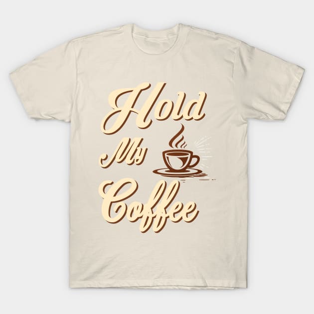 hold my coffee T-Shirt by joyTrends